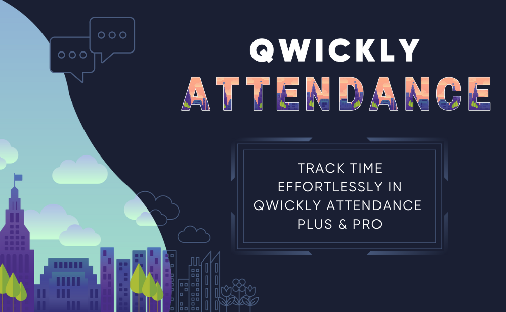 Track Time Effortlessly in Qwickly Attendance Plus and Pro